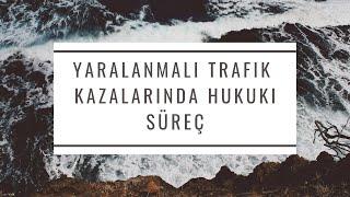 Yaralanmalı trafik kazalarında hukuki süreç