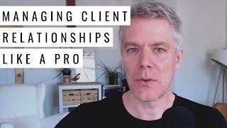 Managing Client Relationships Like a Professional (Consultant + Freelance Advice)