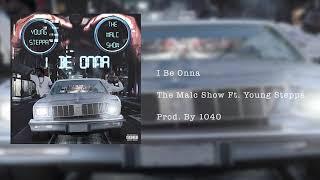 The Malc Show- I Be Onna (feat. Young Steppa) Official Audio