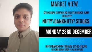 NIFTY\BNF\STOCK VIEWS FOR MONDAY 23RD DECEMBER| KYA MONDAY SE MANDI KO BYE BYE KAHENGE HUM?