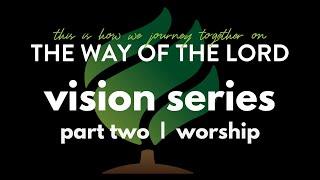 Way of the Lord Vision Series  |  Part 2  |  Worship  |  Chris Massoglia