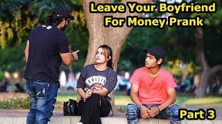 Leave Your Boyfriend For Money Prank | Part 3 | Humanitarians