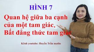 Hình 7: Quan hệ giữa ba cạnh của một tam giác. Bất đẳng thức tam giác