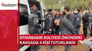 Diyarbakır adliyesi önündeki kavgada 4 kişi tutuklandı