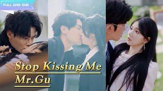 Stop Kissing Me,Mr.Gu|Can't stop loving the domineering president's kissing skills