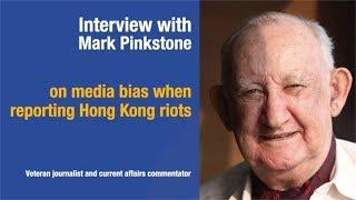 Mark Pinkstone points out media bias in reporting Hong Kong riots 馬克·平克斯通: 西方及本地媒體報導偏頗