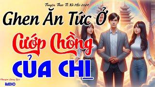 Chuyện Hôn Nhân Và Luật Nhân Quả: "GHEN ĂN TỨC Ở CƯỚP CHỒNG CỦA CHỊ" - Đọc Truyện Đêm Khuya Ngủ Ngon