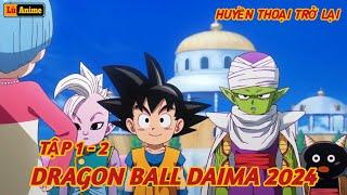 [Lù Rì Viu] Dragon Ball Daima 2024 Tập 1 - 2 Goku Bị Rồng Thần Biến Nhỏ Vs Quỷ Vương ||Review anime