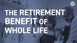 The Retirement Benefit in Whole Life Insurance | IBC Global