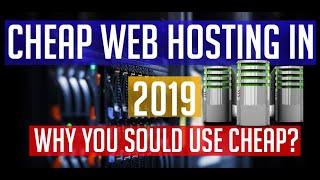 Cheap web hosting in 2019 : Why should use Cheap Web hosting ?  and when should not