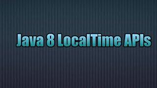 Java 8 LocalTime API