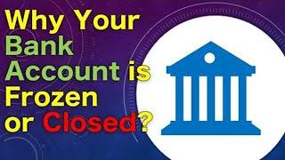 Why your bank account can be frozen or closed?