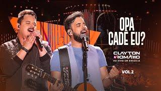 Clayton & Romário - Opa Cadê Eu (Ao Vivo Em Brasília)