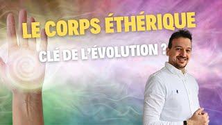 Le corps éthérique : clé d'évolution ?