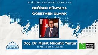 Değişen Dünyada Öğretmen Olmak | Doç. Dr. Murat Mücahit Yentür | Eğitime Adanmış Hayatlar