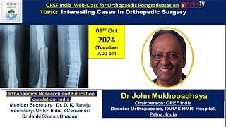 OREF – Interesting Cases in Orthopedic Surgery by Dr. John Mukhopadhaya