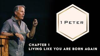 1 Peter 1 - Living Like You are Born Again