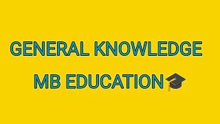 GENERAL KNOWLEDGE QUESTION & ANSWER | MB EDUCATION