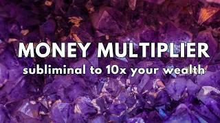 Money Multiplier Subliminal {10x your wealth} 