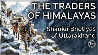 Trade across the Himalayas: The tale of Shauka Bhotiya people, Uttarakhand