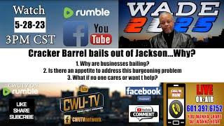 CWU-TV | WADE 2025 S1:E13 | Cracker Barrel bails out of Jackson...Why? | 5.23.23 | @ 3PM CST