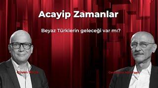 Acayip Zamanlar: Beyaz Türklerin geleceği var mı?