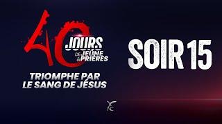 40 JOURS DE JEÛNE ET PRIÈRES - SOIR 15