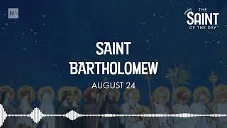 August 24th St. Bartholomew | The Saint of the Day Podcast