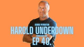 Harold Underdown | Former Navy SEAL Pt. 7 | Ep 40 | The George Peyrouton Podcast