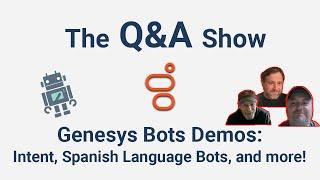 The Q&A Show: Genesys Bot Demos for Intent, Spanish Language, and Duplicate Names in Bot Flows. Ep57