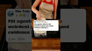 FBI agents, what’s the weirdest place you’ve found evidence #reddit