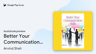 Better Your Communication Skills – Audiobook:… by Arvind Shah · Audiobook preview