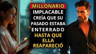 MILLONARIO IMPLACABLE CREÍA QUE SU PASADO ESTABA ENTERRADO... HASTA QUE ELLA REAPARECIÓ