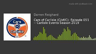 Cars of Carlisle (C/of/C): Episode 051 -- Carlisle Events Season 2019