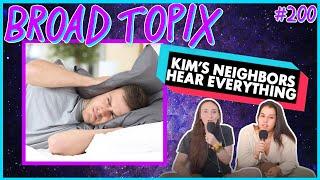 Kim's Neighbors Hear Her Having Sex | Broad Topix with Kim Congdon & Alex Scarlato