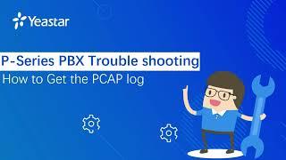 How to Get the PCAP log in Yeastar P-series PBX