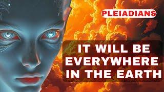 [Pleiadians] to the Guardians of Earth. It will be everywhere in the World