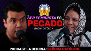 LA MEJOR ENTREVISTA DE LA SEÑORA CATÓLICA | PODCAST LA OFICINA | SER FEMINISTA ES PECADO