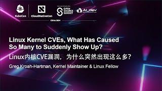 Linux Kernel CVEs, What Has Caused So Many to Suddenly Show Up? - Greg Kroah-Hartman