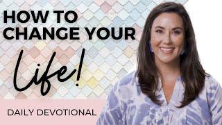 How To Change Your Life Today! ️ | Daily Devotional