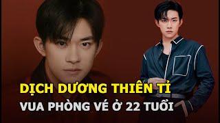 Dịch Dương Thiên Tỉ - Vua phòng vé: 22 tuổi đã làm được điều mà Cổ Thiên Lạc phải mất gần 30 năm