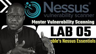 Lab 05: Master Nessus Vulnerability Scanning: Step-by-Step Guide for Security Scans!