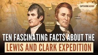 Ten Fascinating Facts About the Lewis and Clark Expedition