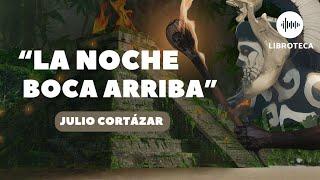 "La noche boca arriba", de Julio Cortázar (cuento completo) AUDIOLIBRO completo en español | lectura