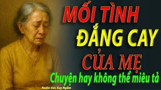 MỐI TÌNH ĐẮNG CAY CỦA MẸ khiến bạn nghẹn ngào|RADIO Góc Suy Ngẫm