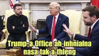 Donald Trump-an Zelensky a zilh An INHNIAL BUAI nasa khawp mai(Jaz Hmar React)