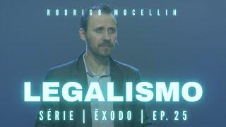 SÉRIE | ÊXODO | EP.25 | LEGALISMO | Pastor Rodrigo Mocellin