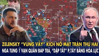 Zelensky “vùng vẫy” kích nổ mặt trận thứ 2: Nga tung 1 vạn quân đáp trả, “dập tắt” p,Tây bởi hỏa lực