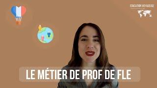 Le métier de prof de FLE (français langue étrangère) pour enseigner à l'étranger ou aux étrangers.