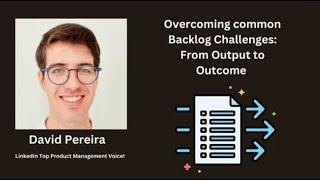 Overcoming Common Backlog Challenges: From Output to Outcome